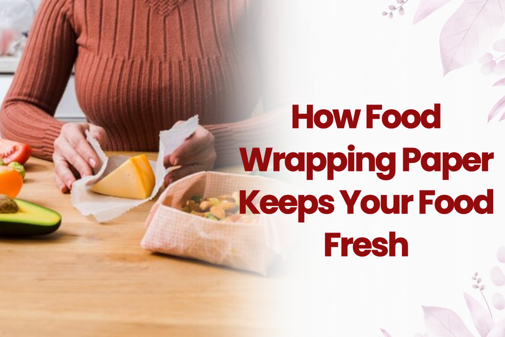     How Food Wrapping Paper Keeps Your Food Fresh – Beeta Tissue