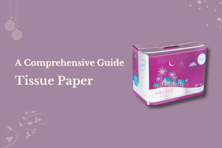     Tissue Paper : A Comprehensive Guide – Beeta Tissue