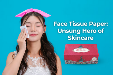 Face Tissue Paper: Unsung Hero of Skincare 